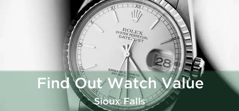 Find Out Watch Value Sioux Falls